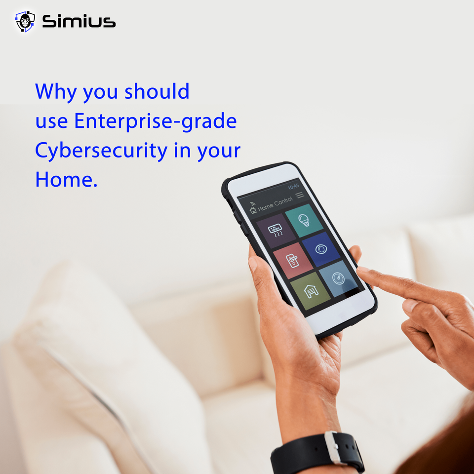 Why you should use Enterprise-grade Cybersecurity in your Home