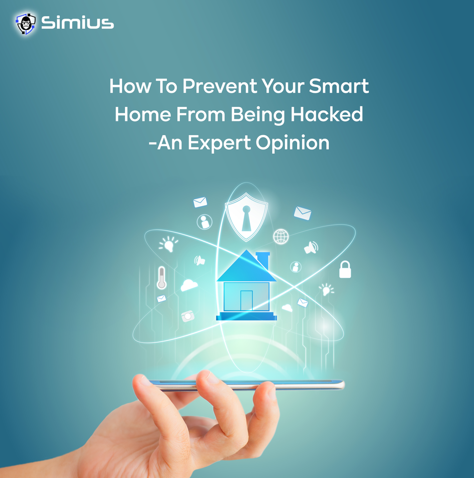 How to Prevent your Smart Home from being Hacked – An Expert Opinion.
