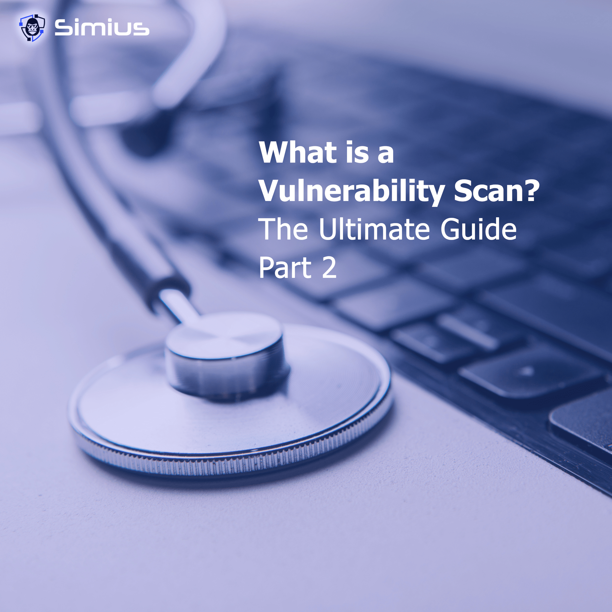 What is a vulnerability scan? – The Ultimate Guide Part II